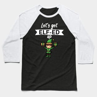 Lets get elfed up Baseball T-Shirt